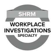 SHRM WORKPLACE INVESTIGATIONS SPECIALTY