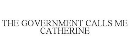 THE GOVERNMENT CALLS ME CATHERINE