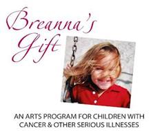 BREANNA'S GIFT AN ARTS PROGRAM FOR CHILDREN WITH CANCER & OTHER SERIOUS ILLNESSES