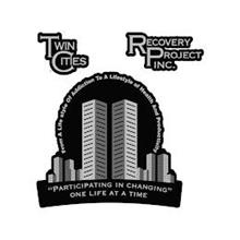 TWIN CITIES RECOVERY PROJECT, INC. FROM A LIFE STYLE OF ADDICTION TO A LIFESTYLE OF HEALTH AND PRODUCTIVITY "PARTICIPATING IN CHANGING" ONE LIFE AT A TIME