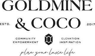 GOLDMINE AND COCO ESTD. 2017 COMMUNITY EMPOWERMENT ELEVATION INSPIRATION PLAN YOUR LUXE LIFE