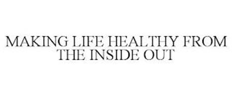 MAKING LIFE HEALTHY FROM THE INSIDE OUT