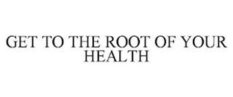 GET TO THE ROOT OF YOUR HEALTH