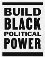 BUILD BLACK POLITICAL POWER