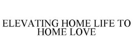 ELEVATING HOME LIFE TO HOME LOVE