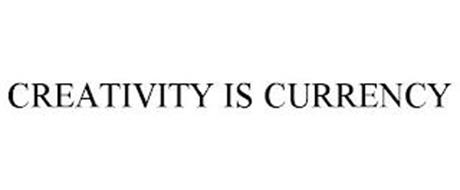 CREATIVITY IS CURRENCY