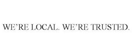WE'RE LOCAL. WE'RE TRUSTED.