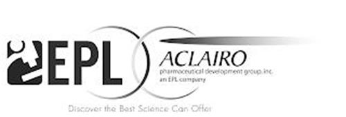EPL ACLAIRO PHARMACEUTICAL DEVELOPMENT GROUP, INC. AN EPL COMPANY DISCOVER THE BEST SCIENCE CAN OFFER
