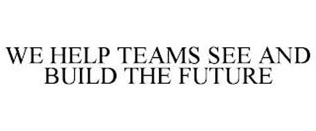 WE HELP TEAMS SEE AND BUILD THE FUTURE