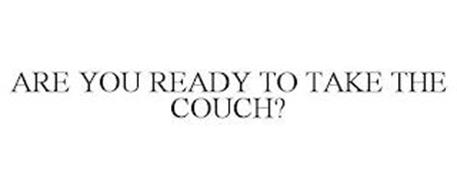 ARE YOU READY TO TAKE THE COUCH?