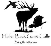 HALLER BACK GAME CALLS BRING THEM RUNNIN'