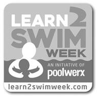 LEARN 2 SWIM WEEK AN INITIATIVE OF POOLWERX LEARN2SWIMWEEK.COM