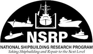 NSRP NATIONAL SHIPBUILDING RESEARCH PROGRAM TAKING SHIPBUILDING AND REPAIR TO THE NEXT LEVEL