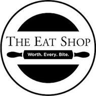 THE EAT SHOP WORTH. EVERY. BITE.