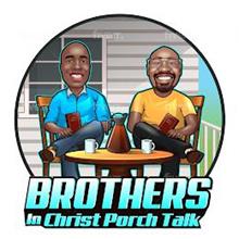 BROTHERS IN CHRIST PORCH TALK