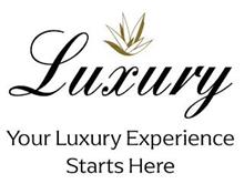 LUXURY YOUR LUXURY EXPERIENCE STARTS HERE