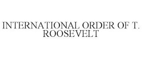 INTERNATIONAL ORDER OF T. ROOSEVELT