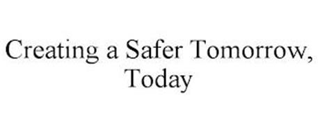CREATING A SAFER TOMORROW, TODAY