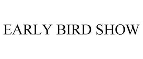 EARLY BIRD SHOW