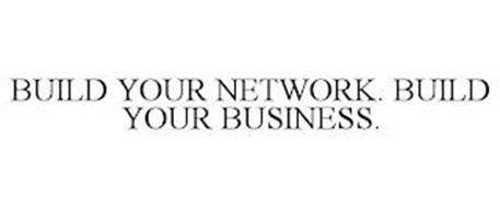 BUILD YOUR NETWORK. BUILD YOUR BUSINESS.