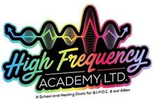 HIGH FREQUENCY ACADEMY LTD. A SCHOOL AND HEALING OASIS FOR B.I.P.O.C. & OUR ALLIES