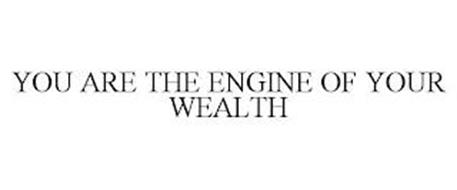 YOU ARE THE ENGINE OF YOUR WEALTH
