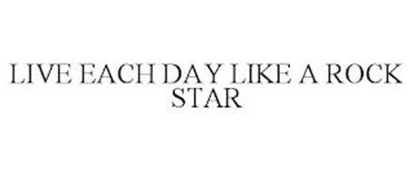 LIVE EACH DAY LIKE A ROCK STAR