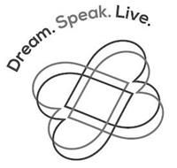 DREAM. SPEAK. LIVE.
