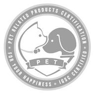 PET RELATED PRODUCTS CERTIFICATION FOR YOUR HAPPINESS IGSC CERTIFIED PET