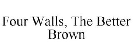 FOUR WALLS, THE BETTER BROWN
