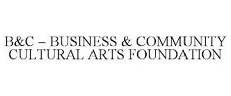 B&C - BUSINESS & COMMUNITY CULTURAL ARTS FOUNDATION
