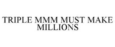 TRIPLE MMM MUST MAKE MILLIONS