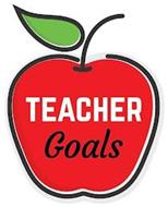 TEACHER GOALS