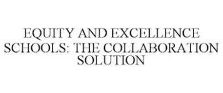 EQUITY AND EXCELLENCE SCHOOLS: THE COLLABORATION SOLUTION