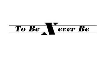 TO BE NEVER BE