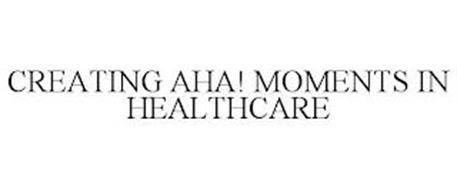 CREATING AHA! MOMENTS IN HEALTHCARE