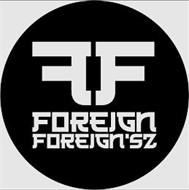 FF FOREIGN FOREIGN'SZ