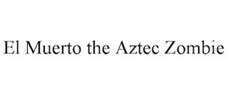 EL MUERTO THE AZTEC ZOMBIE