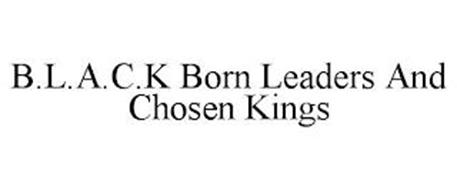 B.L.A.C.K BORN LEADER AND CHOSEN KINGS