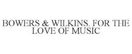 BOWERS & WILKINS. FOR THE LOVE OF MUSIC