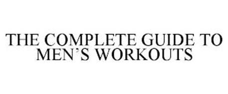 THE COMPLETE GUIDE TO MEN'S WORKOUTS