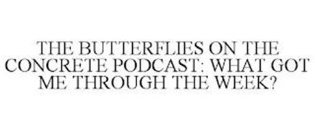 THE BUTTERFLIES ON THE CONCRETE PODCAST: WHAT GOT ME THROUGH THE WEEK?
