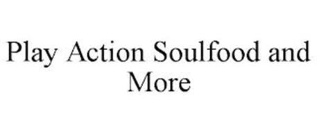 PLAY ACTION SOULFOOD AND MORE