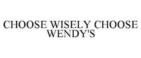 CHOOSE WISELY CHOOSE WENDY'S