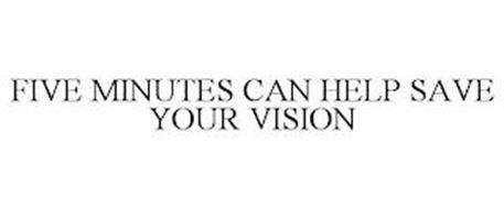 FIVE MINUTES CAN HELP SAVE YOUR VISION