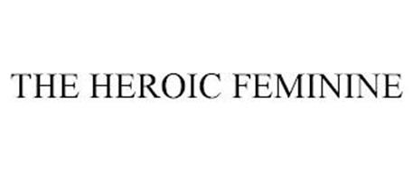 THE HEROIC FEMININE