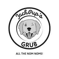 JACKPUP'S GRUB ALL THE NOM NOMS!