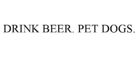 DRINK BEER. PET DOGS.