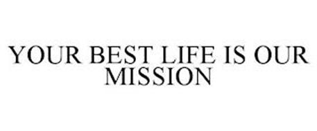 YOUR BEST LIFE IS OUR MISSION