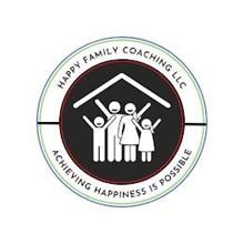 HAPPY FAMILY COACHING LLC ACHIEVING HAPPINESS IS POSSIBLE